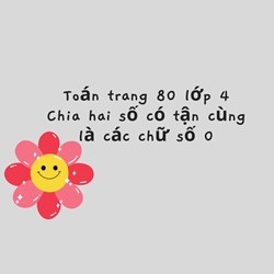 Toán trang 80 lớp 4 Chia hai số có tận cùng là các chữ số 0