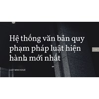 Hệ thống văn bản quy phạm pháp luật hiện hành mới nhất