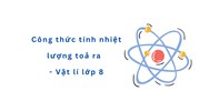 Công thức tính nhiệt lượng toả ra  - Vật lý lớp 8
