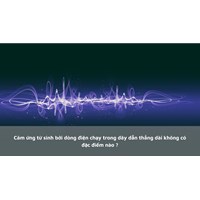 Cảm ứng từ sinh bởi dòng điện chạy trong dây dẫn thẳng dài không có đặc điểm nào ?