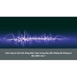 Cảm ứng từ sinh bởi dòng điện chạy trong dây dẫn thẳng dài không có đặc điểm nào ?