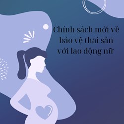 Chính sách mới về bảo vệ thai sản với lao động nữ