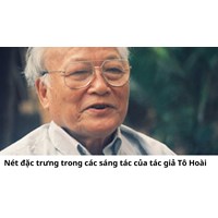 Nét đặc trưng trong các sáng tác của tác giả Tô Hoài