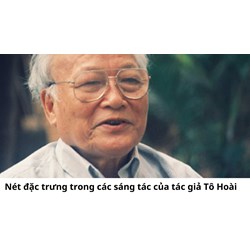 Nét đặc trưng trong các sáng tác của tác giả Tô Hoài