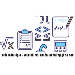 Giải Toán lớp 4 - VNEN bài 95: Em ôn lại những gì đã học