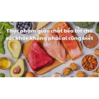 Thực phẩm giàu chất béo tốt cho sức khỏe không phải ai cũng biết
