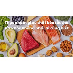 Thực phẩm giàu chất béo tốt cho sức khỏe không phải ai cũng biết