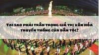 Tại sao phải trân trọng giá trị văn hóa truyền thống của dân tộc?