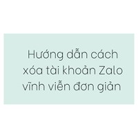 Hướng dẫn cách xóa tài khoản Zalo vĩnh viễn đơn giản