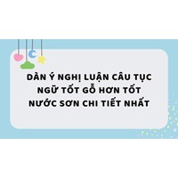 Dàn ý nghị luận câu tục ngữ Tốt gỗ hơn tốt nước sơn chi tiết nhất