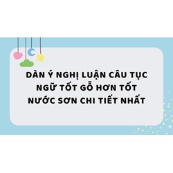 Dàn ý nghị luận câu tục ngữ Tốt gỗ hơn tốt nước sơn chi tiết nhất