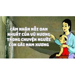 Cảm nhận nỗi oan khuất của Vũ Nương trong Chuyện người con gái Nam Xương
