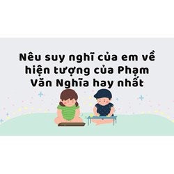 Nêu suy nghĩ của em về hiện tượng của Phạm Văn Nghĩa hay nhất