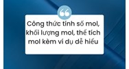 Công thức tính số mol, khối lượng mol, thể tích mol kèm ví dụ dễ hiểu