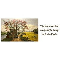 Tác giả tác phẩm truyện ngắn Làng: Ngữ văn lớp 9