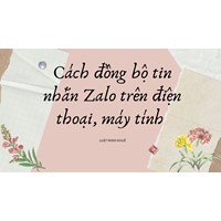 Cách đồng bộ tin nhắn Zalo trên điện thoại, máy tính