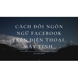 Cách đổi ngôn ngữ Facebook trên điện thoại, máy tính