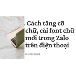 Cách tăng cỡ chữ, cài font chữ mới trong Zalo trên điện thoại