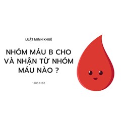 Nhóm máu B cho và nhận từ nhóm máu nào ?