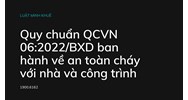 Quy chuẩn QCVN 06:2022/BXD ban hành về an toàn cháy với nhà và công trình