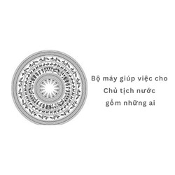 Bộ máy giúp việc cho Chủ tịch nước gồm những ai