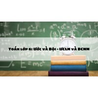 Toán lớp 6: Ước và Bội - ƯCLN và BCNN