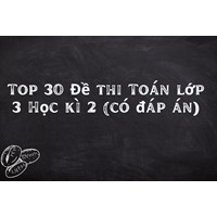 Top 30 Đề thi Toán lớp 3 Học kì 2 (có đáp án)