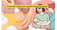 Có thể hâm nóng lại sữa công thức đã pha hay không?