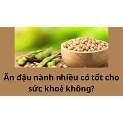 Ăn đậu nành nhiều có tốt cho sức khoẻ không?