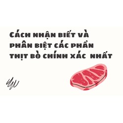 Cách nhận biết và phân biệt các phần thịt bò chính xác  nhất