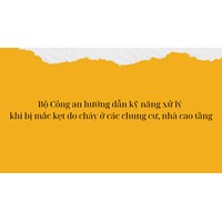 Bộ Công an hướng dẫn kỹ năng xử lý khi bị mắc kẹt do cháy ở các chung cư, nhà cao tầng