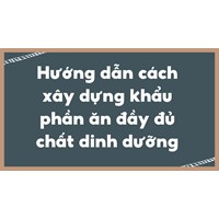 Hướng dẫn cách xây dựng khẩu phần ăn đầy đủ chất dinh dưỡng