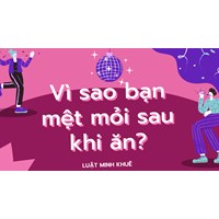 Vì sao bạn mệt mỏi sau khi ăn?