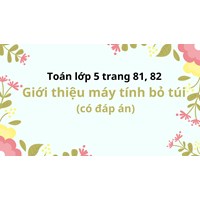 Toán lớp 5 trang 81, 82 Giới thiệu máy tính bỏ túi (có đáp án)
