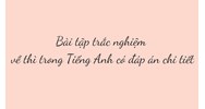 Bài tập trắc nghiệm về thì trong Tiếng Anh có đáp án chi tiết