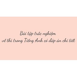 Bài tập trắc nghiệm về thì trong Tiếng Anh có đáp án chi tiết