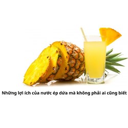 Những lợi ích của nước ép dứa mà không phải ai cũng biết
