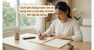 Cách làm Dạng toán tìm số hạng thứ n của dãy số kèm bài tập áp dụng
