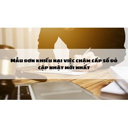 Mẫu đơn khiếu nại việc chậm cấp sổ đỏ cập nhật mới nhất