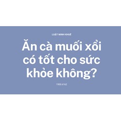 Ăn cà muối xổi có tốt cho sức khỏe không?