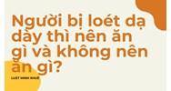 Người bị loét dạ dày thì nên ăn gì và không nên ăn gì?