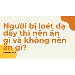 Người bị loét dạ dày thì nên ăn gì và không nên ăn gì?