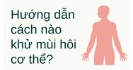 Hướng dẫn  cách nào khử mùi hôi cơ thể?