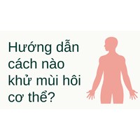 Hướng dẫn  cách nào khử mùi hôi cơ thể?