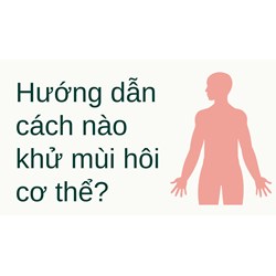 Hướng dẫn  cách nào khử mùi hôi cơ thể?