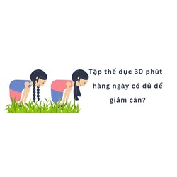 Tập thể dục 30 phút  hàng ngày đủ để giảm cân?