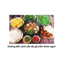 Hướng dẫn cách nấu lẩu gà nấm thơm ngon