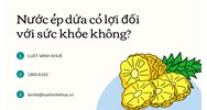 Nước ép dứa có lợi đối với sức khỏe không?