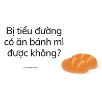 Bị tiểu đường có ăn bánh mì được không?