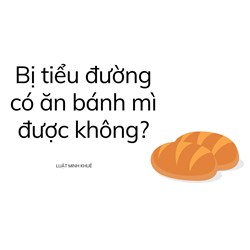 Bị tiểu đường có ăn bánh mì được không?